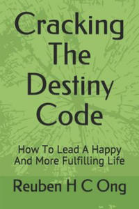 Cracking The Destiny Code: How To Lead A Happy And More Fulfilling Life - 2876029690