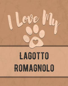 I Love My Lagotto Romagnolo: For the Pet You Love, Track Vet, Health, Medical, Vaccinations and More in this Book - 2861993501
