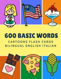 600 Basic Words Cartoons Flash Cards Bilingual English Italian: Easy learning baby first book with card games like ABC alphabet Numbers Animals to pra - 2871014535