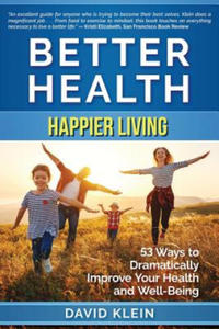 Better Health: Happier Living: 53 Ways to Dramatically Improve Your Health and Well-Being - 2876334413