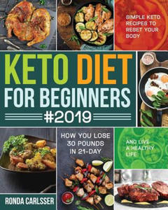 Keto Diet for Beginners #2019: Simple Keto Recipes to Reset Your Body and Live a Healthy Life (How You Lose 30 Pounds in 21-Day) - 2861920080