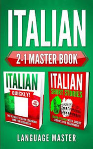 Italian 2-1 Master Book: Italian Quickly! + Italian Short Stories: Learn Italian with the 2 Most Powerful and Effective Language Learning Metho - 2875804300