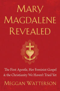 Mary Magdalene Revealed: The First Apostle, Her Feminist Gospel & the Christianity We Haven't Tried Yet - 2877034031