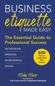 Business Etiquette Made Easy: The Essential Guide to Professional Success - 2876539018