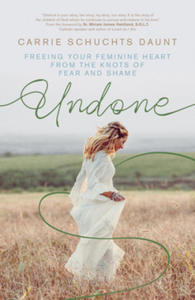 Undone: Freeing Your Feminine Heart from the Knots of Fear and Shame - 2878077968