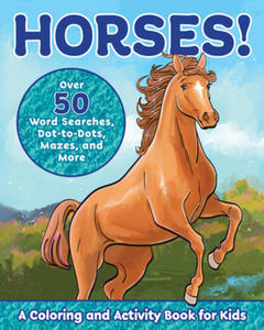 Horses!: A Coloring and Activity Book for Kids with Word Searches, Dot-To-Dots, Mazes, and More - 2878315413