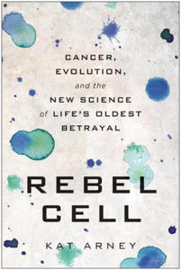 Rebel Cell: Cancer, Evolution, and the New Science of Life's Oldest Betrayal - 2876340610