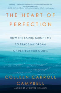 The Heart of Perfection: How the Saints Taught Me to Trade My Dream of Perfect for God's - 2872888173