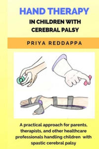 Hand Therapy in Children with Cerebral Palsy: A practical approach for parents, therapists, and other healthcare professionals handling children with - 2866875937