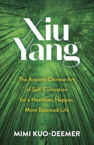 Xiu Yang: The Ancient Chinese Art of Self-Cultivation for a Healthier, Happier, More Balanced Life - 2875538865