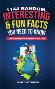 1144 Random, Interesting & Fun Facts You Need To Know - The Knowledge Encyclopedia To Win Trivia - 2872893699