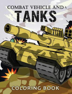 Combat Vehicle and Tanks Coloring Book: Military Adults Coloring Book Stress Relieving Unique Design - 2878179365