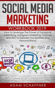 Social Media Marketing Workbook 2019: How to Leverage The Power of Facebook Advertising, Instagram Marketing, YouTube and SEO To Explode Your Business - 2865394302