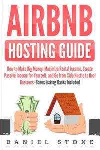 Airbnb Hosting Guide: How to Make Big Money, Maximize Rental Income, Create Passive Income for Yourself, and Go From Side Hustle to Real Bus - 2861918890