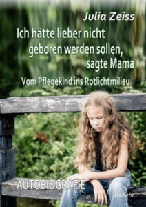 Ich htte lieber nicht geboren werden sollen, sagte Mama - Vom Pflegekind ins Rotlichtmilieu - Autobiografie - 2878167865