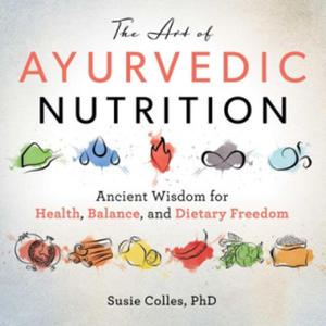 The Art of Ayurvedic Nutrition: Ancient Wisdom for Health, Balance, and Dietary Freedom - 2876542825