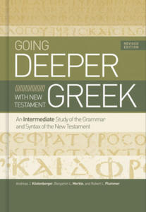 Going Deeper with New Testament Greek, Revised Edition: An Intermediate Study of the Grammar and Syntax of the New Testament - 2877952831