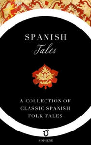 Spanish Tales: A Collection of Classic Spanish Folk Tales - 2869665792