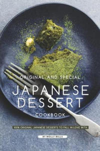 Original and Special Japanese Dessert Cookbook: 100% Original Japanese Desserts to Fall in Love With - 2862032238