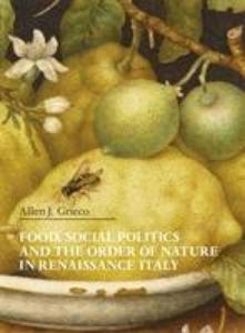 Food, Social Politics and the Order of Nature in Renaissance Italy - 2878437023
