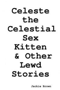 Celeste the Celestial Sex Kitten & Other Lewd Stories - 2877965297