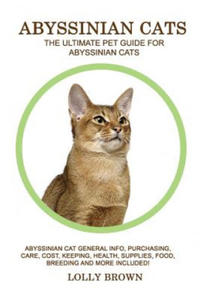Abyssinian Cats: Abyssinian Cat General Info, Purchasing, Care, Cost, Keeping, Health, Supplies, Food, Breeding and More Included! The - 2877776943