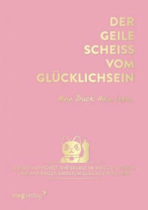Der geile Schei vom Glcklichsein - Mein Buch. Mein Leben. - 2865019996