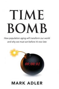 Time Bomb: How the Aging Population Will Transform Our World and Why We Must Act Before It's Too Late - 2871136433