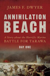 Annihilation Beach: A Story about the Horrific Marine Battle for Tarawa: Day One - 2874784858