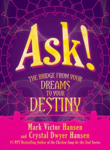 Ask!: The Bridge from Your Dreams to Your Destiny - 2877170799