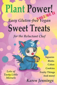 Plant Power! Volume II Easy Gluten-free Vegan Sweet Treats for the Reluctant Chef - 2861888438