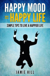 Happy mood = Happy life: Simple Tips To Live A Happier Life - 2875235378