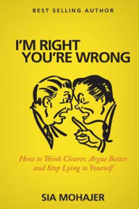 I'm Right - You're Wrong: How to Think Clearer, Argue Better and Stop Lying to Yourself - 2875224233