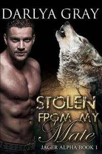 Stolen From My Mate: Werewolf Romance Series Jager Alpha Book 1 - 2862143801