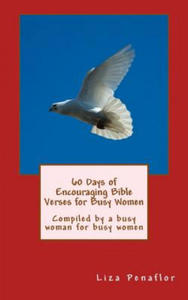 60 Days of Encouraging Bible Verses for Busy Women: Compiled by a busy woman for busy women - 2872008282