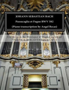 Johann Sebastian Bach Passacaglia et Fugue BWV 852 (piano transcription by Angel Recas): Johann Sebastian Bach Passacaglia BWV 852 (piano transcriptio - 2877875116