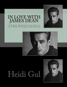 In Love With James Dean: A Picture Book Story of a Girl in Love With the Departed Heartthrob - 2878438919