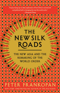 The New Silk Roads: The New Asia and the Remaking of the World Order - 2862620849