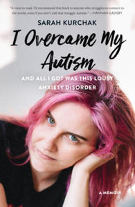 I Overcame My Autism and All I Got Was This Lousy Anxiety Disorder - 2878795834