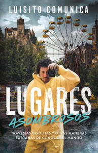 Lugares Asombrosos: Travesas Inslitas Y Otras Maneras Extra?as de Conocer Al Mundo / Amazing Places: Unusual Journeys and Other Strange Ways of Gett - 2878432223