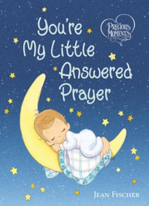 Precious Moments: You're My Little Answered Prayer - 2869444623