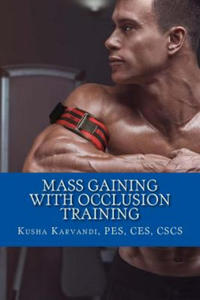 Mass Gaining with Occlusion Training: Bodybuilding's Best Kept Secret For Size, Strength And Recovery - 2870703229