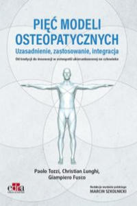 Pi modeli osteopatycznych. Uzasadnienie, zastosowanie, integracja. Od tradycji do innowacji w oste - 2877409595