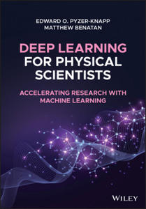 Deep Learning for Physical Scientists - Accelerating Research with Machine Learning - 2875224151