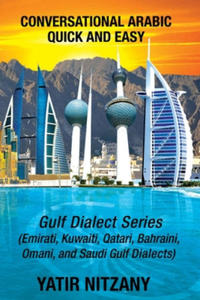 Conversational Arabic Quick and Easy: Gulf Series; Emirati, Saudi Gulf Dialect, Qatari, Kuwaiti, Bahraini, Omani Arabic Dialects - 2873331734