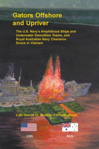 Gators Offshore and Upriver. The U.S. Navy's Amphibious Ships and Underwater Demolition Teams, and Royal Australian Navy Clearance Divers in Vietnam - 2877499982