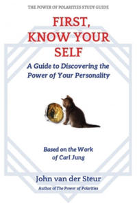 First, Know Your Self: A Guide to Discovering the Power of Your Personality. Based on the Work of Carl Jung - 2867099773