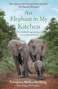 An Elephant in My Kitchen: What the Herd Taught Me about Love, Courage and Survival - 2861868724