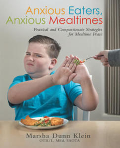 Anxious Eaters, Anxious Mealtimes: Practical and Compassionate Strategies for Mealtime Peace - 2865217385