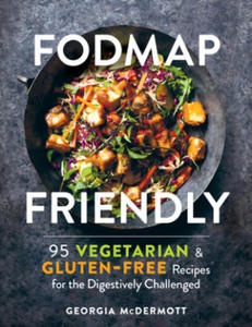 Fodmap Friendly: 95 Vegetarian and Gluten-Free Recipes for the Digestively Challenged - 2873009466